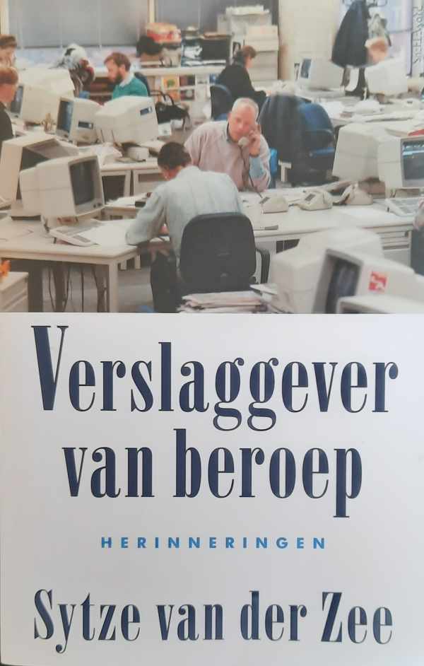 Book cover 202309021527: VAN DER ZEE Sytze | Verslaggever van beroep. Herinneringen.