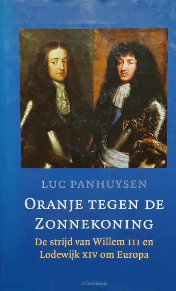 Book cover 202309040041: PANHUYSEN Luc | Oranje tegen de Zonnekoning. De strijd tussen Willem III en Lodewijk XIV om Europa