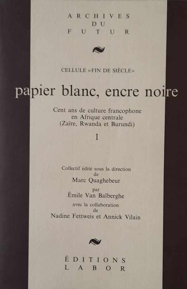 Book cover 202309281600: Quaghebeur Marc | Papier blanc, encre noir. Cent ans de culture francophone en Afrique centrale (Zaïre, Rwanda et Burundi)