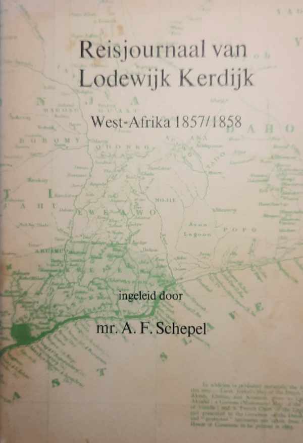 Book cover 202310251327: SCHEPEL A.F. mr. (ingeleid door -) | Reisjournaal van Lodewijk Kerdijk. West-Afrika 1857/1858