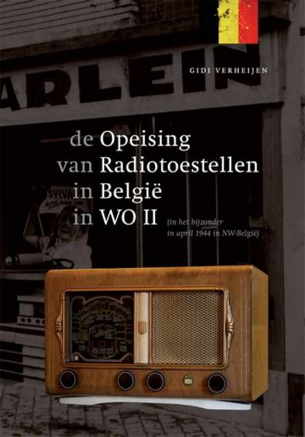 Book cover 202310281538: VERHEIJEN Gidi | De opeising van radiotoestellen in België in WO II (in het bijzonder in april 1944 in NW-België)