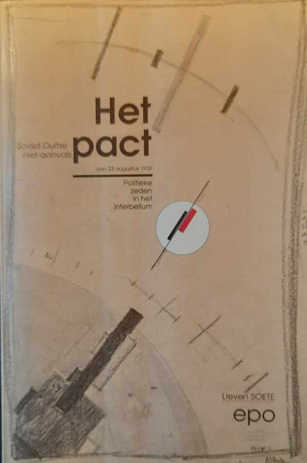 Book cover 202311081717: SOETE Lieven | Het Pact - Het Sovjet-Duitse niet-aanvalspact van 23 augustus 1939: Politieke zeden in het interbellum.