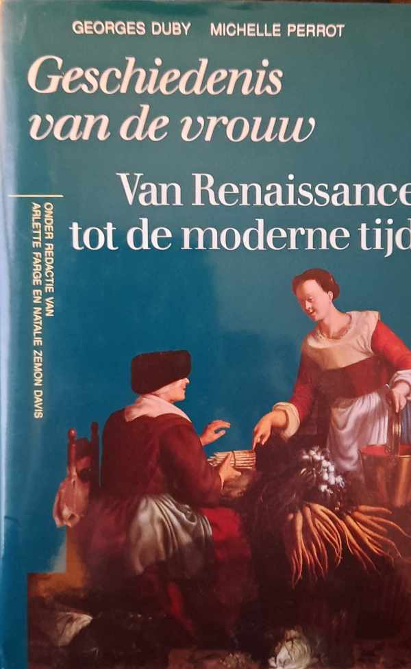 Book cover 202311081726: DUBY Georges, PERROT Michelle, e.a. | Geschiedenis van de vrouw. Van Renaissance tot de moderne tijd