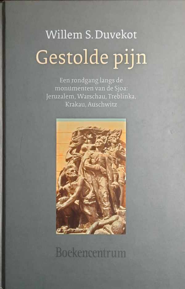 Book cover 202311100101: DUVEKOT Willem S. | Gestolde pijn - Een rondgang langs de monumenten van de Sjoa : Jeruzalem, Warschau, Treblinka, Krakau, Auschwitz
