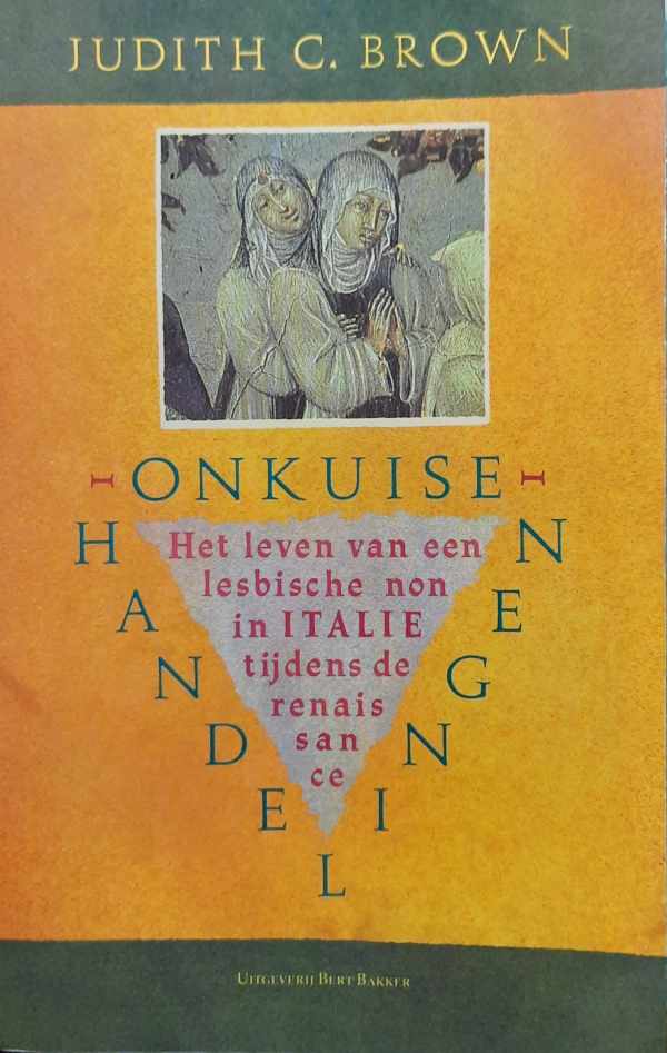 Book cover 202311132332: BROWN Judith C. | Onkuise handelingen. Het leven van een lesbische non in Italië tijdens de Renaissance (vertaling van Immodest Acts - 1986)