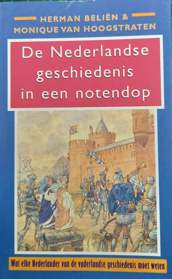 Book cover 202311182256: BELIËN Herman, VAN HOOGSTRATEN Monique | De Nederlandse geschiedenis in een notendop