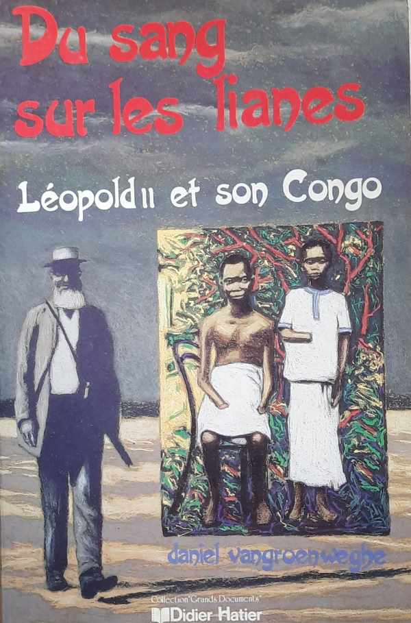 Book cover 202311200020: VANGROENWEGHE Daniel | Du sang sur les lianes. Léopold II et son Congo (traduction de Rood Rubber - 1985)