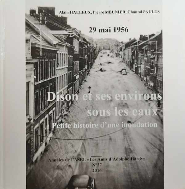 Book cover 202311201615: Alain Halleux, Pierre Meunier & Chantal Paulus | 29 mai 1956: Dison et ses environs sous les eaux