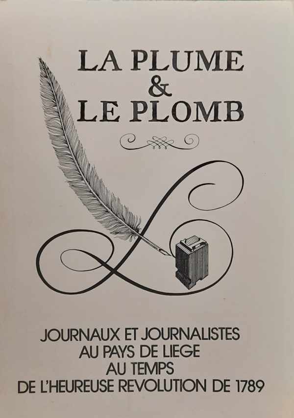 Book cover 202311202258: RAXHON Philippe, e.a. | La Plume & Le Plomb. Journaux et journalistes au pays de Liège au temps de l