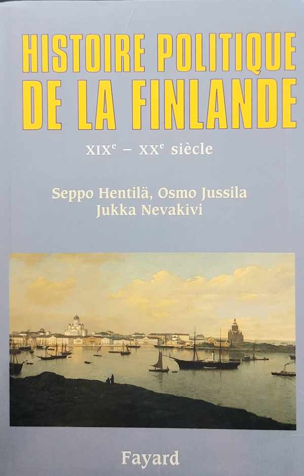 Book cover 202311210003: HENTILÄ Seppo, JUSSILA Osmo, NEVAKIVI Jukka | Histoire politique de la Finlande XIXe - XXième siècle