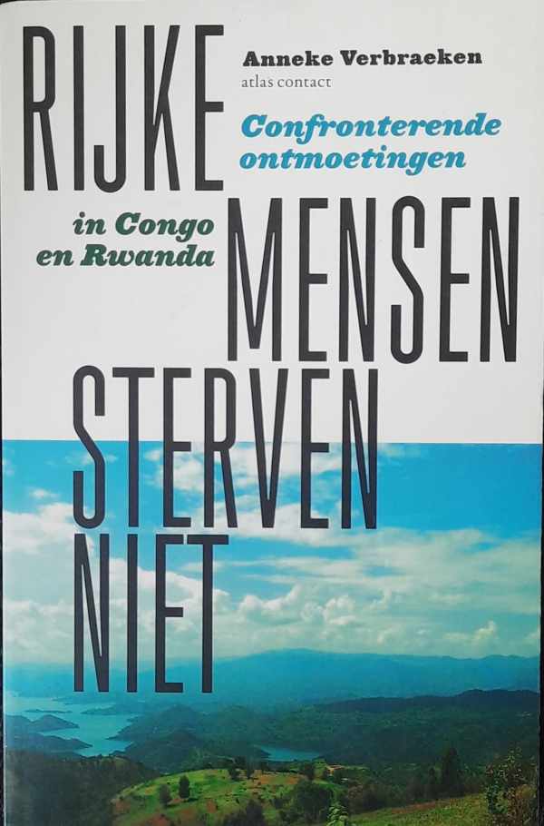 Book cover 202311220150: VERBRAEKEN Anneke | Rijke mensen sterven niet. Confronterende ontmoetingen in Congo en Rwanda.