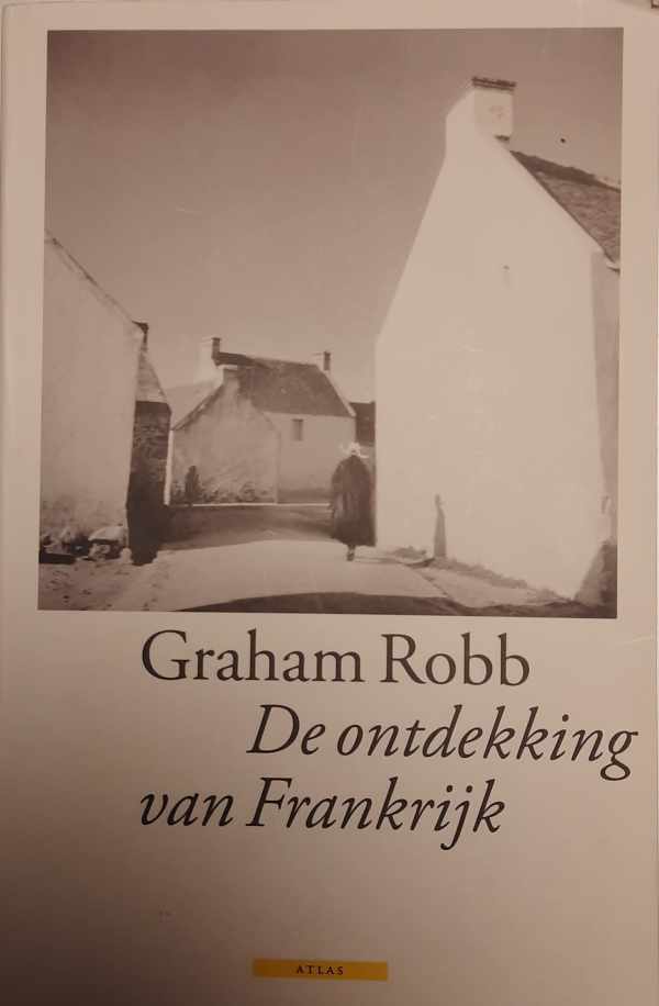 Book cover 202311221755: ROBB Graham | De ontdekking van Frankrijk (vertaling van The Discovery of France : A Historical Geography from the Revolution to the First World War - 2007)