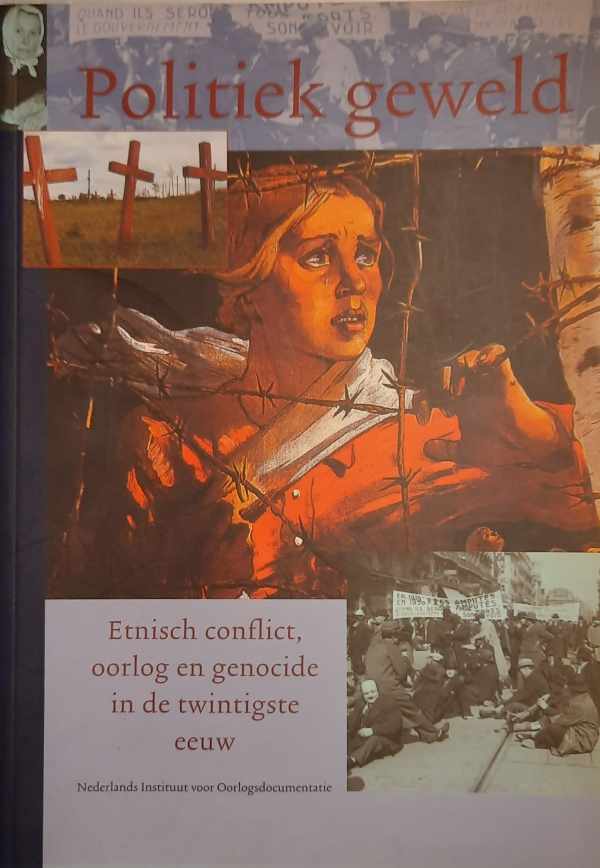 Book cover 202311230147: ZWAAN Ton (red.) | Politiek geweld. Etnisch conflict, oorlog en genocide in de twintigste eeuw