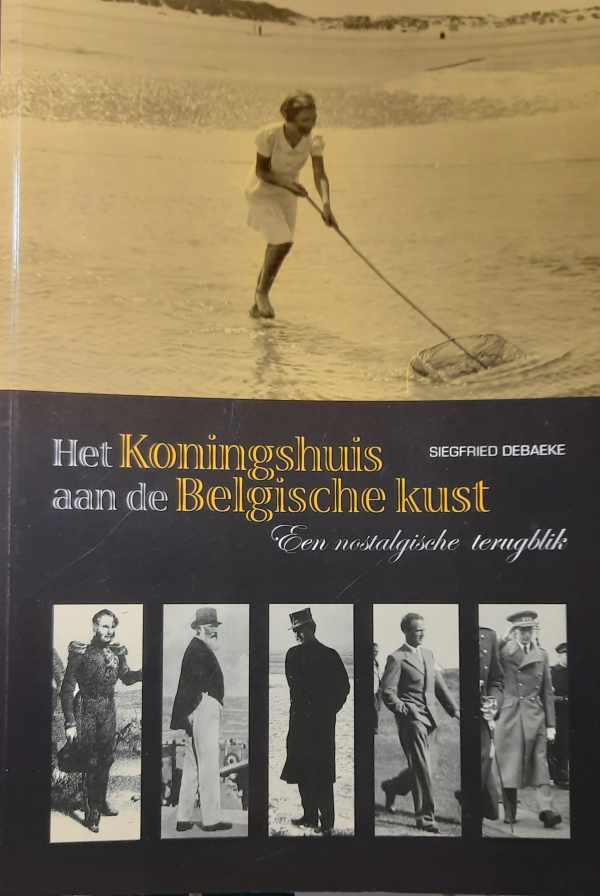 Book cover 202311291744: DEBAEKE Siegfried | Het Koningshuis aan de Belgische kust. Een nostalgische terugblik.