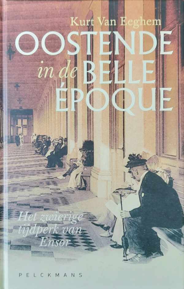 Book cover 202311291922: VAN EEGHEM Kurt | Oostende in de Belle Epoque. Het zwierige tijdperk van Ensor.