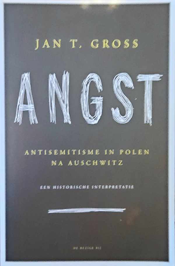 Book cover 202311314574: GROSS Jan T. | Angst. Antisemitisme in Polen na Auschwitz. Een historische interpretatie (vertaling van Fear. Anti-semitism in Poland after Auschwitz - 2006)