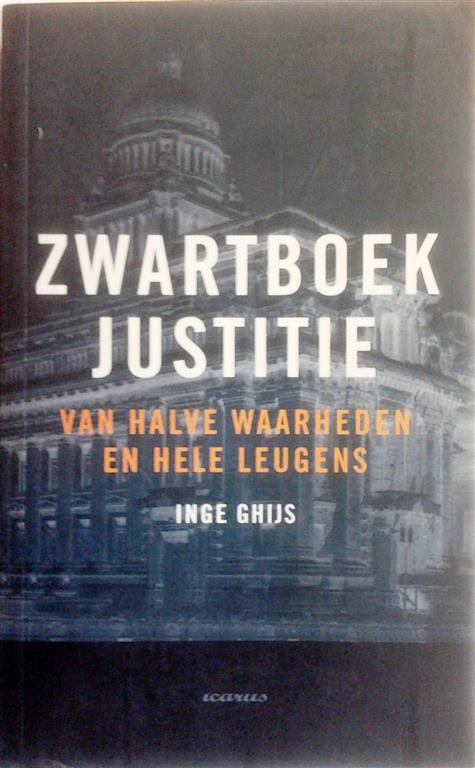 Book cover 202312072347: GHIJS Inge | Zwartboek justitie. Van halve waarheden en hele leugens.