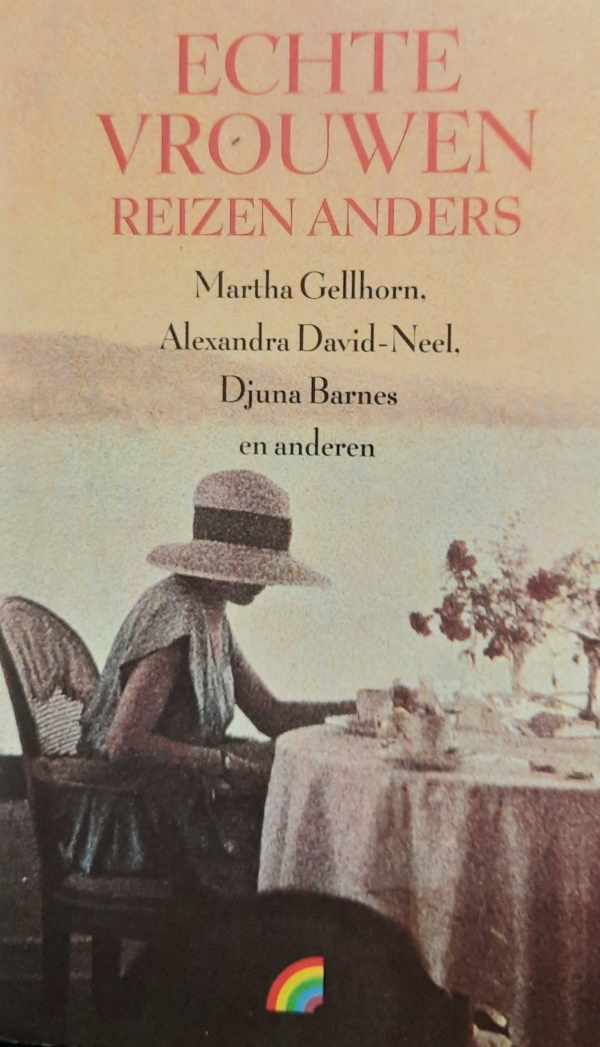 Book cover 202312120144: RICHEL Boudewijn (samenstelling) | Echte vrouwen reizen anders: Martha Gellhorn, Alexandra David-Neel, Djuna Barnes, en anderen