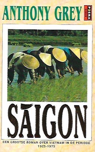 Book cover 202312211814: GREY Anthony | Saigon. Een grootse roman over Vietnam in de periode 1925-1975 (vertaling van Saigon - 1982)