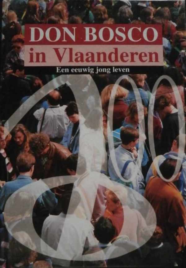 Book cover 202401170150: STAELENS Freddy SDB | Don Bosco 100 jaar in Vlaanderen 1896-1996. Een eeuwig jong leven