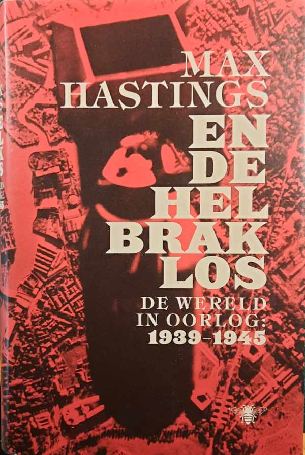 Book cover 202401172246: HASTINGS Max | En de hel brak los. De wereld in oorlog 1939-1945 (vertaling van All Hell let Loose: The World at War 1939-1945 - 2011)