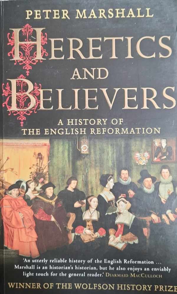 Book cover 202401201149: MARSHALL Peter | Heretics and Believers A History of The English Reformation.