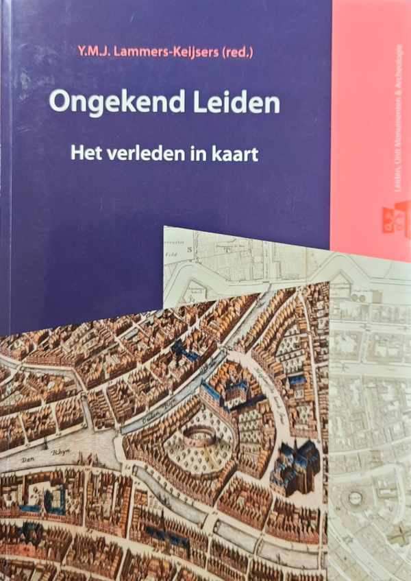 Book cover 202401231817: LAMMERS-KEIJSERS Y.M.J. (red.) | Ongekend Leiden - Het verleden in kaart (Bodemschatten en bouwgeheimen - deel 3)