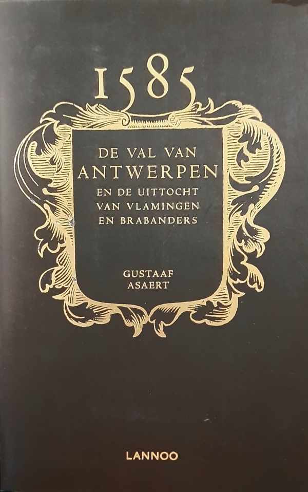 Book cover 202401280011: ASAERT Gustaaf | 1585, De Val van Antwerpen en de uittocht van Vlamingen en Brabanders