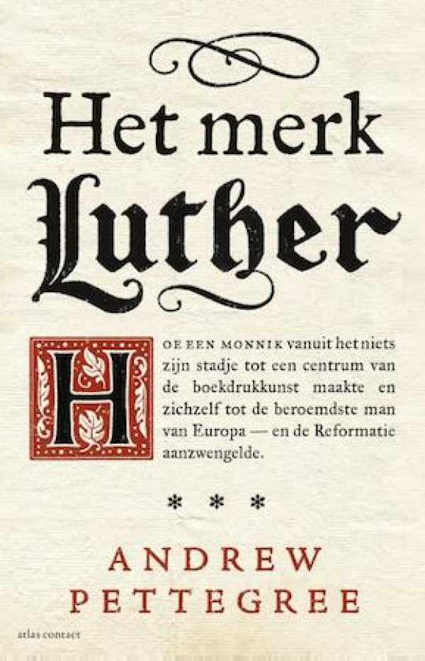 Book cover 202401292358: PETTEGREE Andrew | Het merk Luther - hoe een monnik vanuit het niets zijn stadje tot een centrum van de boekdrukkunst maakte en zichzelf tot de beroemdste man in Europa - en de reformatie aanzwengelde.