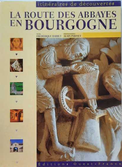 Book cover 202401301227: BARBUT Frédérique (texte), PARINET Alain (photos) | La route des abbayes en Bourgogne