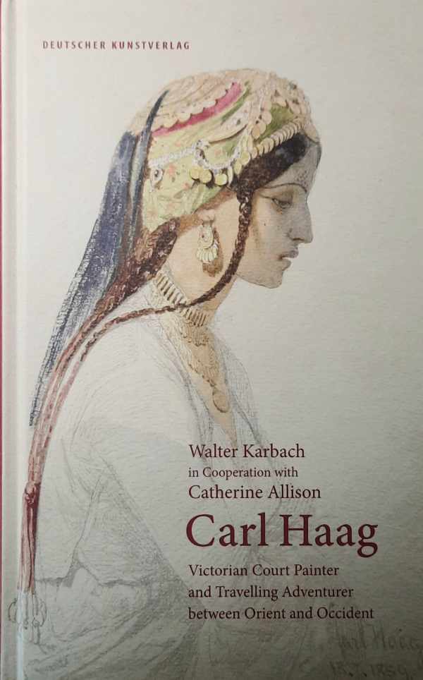 Book cover 202401310111: KARBACH Walter, ALLISON Catherine | Carl Haag - Victorian Court Painter and Travelling Adventurer between Orient and Occident