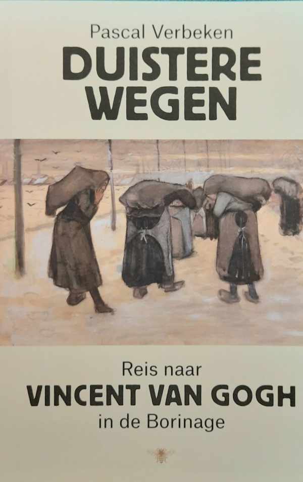 Book cover 202402080057: VERBEKEN Pascal | Duistere wegen. Reis naar Vincent Van Gogh in de Borinage.
