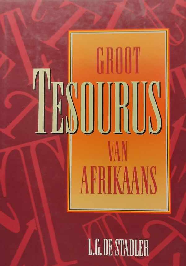 Book cover 202402221645: Leon G. De Stadler | Groot tesourus van Afrikaans