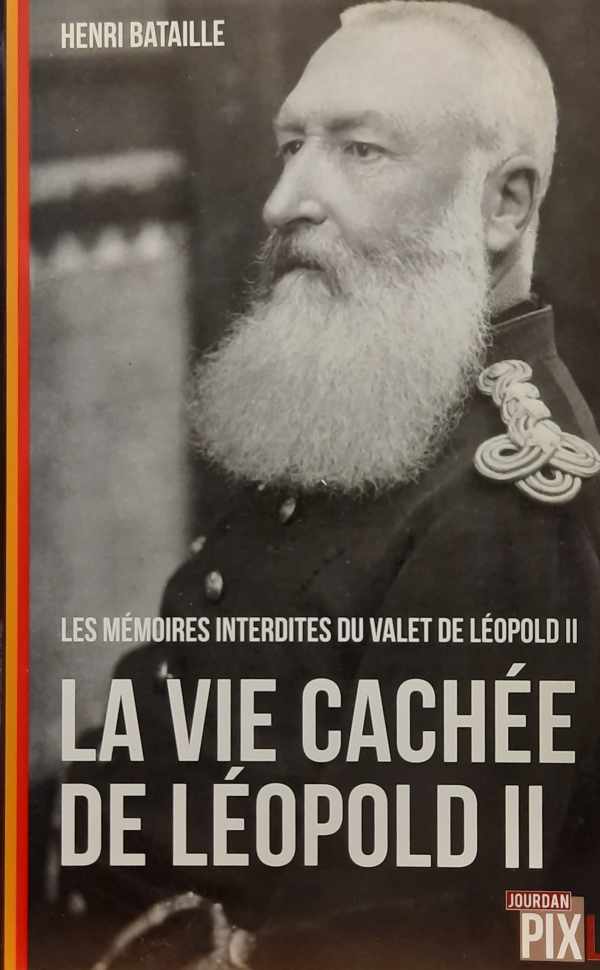 Book cover 202402282317: BATAILLE Henri | La vie cachée de Leopold II. Les mémoires interdites du valet de Leopold II.