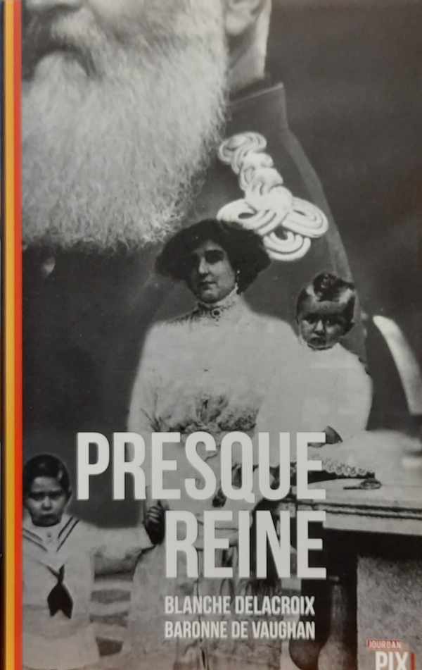 Book cover 202402282322: DELACROIX Blanche, baronne de Vaughan | Presque Reine ... J