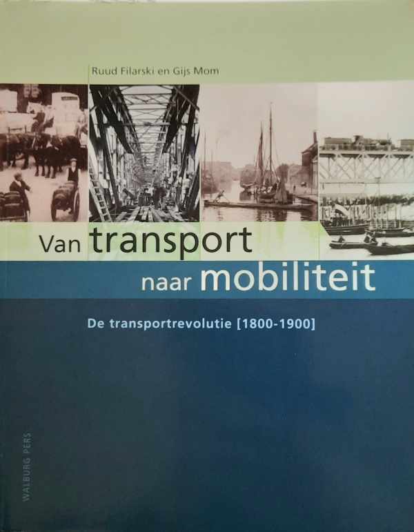 Book cover 202403050143: FILARSKI Ruud, MOM Gijs | Van Transport naar Mobiliteit 1 : de transportrevolutie (1800-1900)