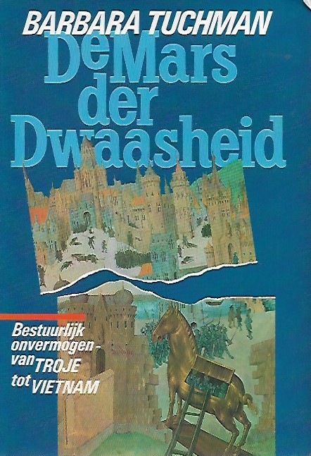 Book cover 202403090002: TUCHMAN Barbara | De Mars der Dwaasheid. Bestuurlijk onvermogen van Troje tot Viëtnam. (vertaling van The March of Folly - 1984)
