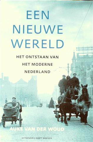 Book cover 202403090011: VAN DER WOUD Auke | Een nieuwe wereld. Het ontstaan van het moderne Nederland. 