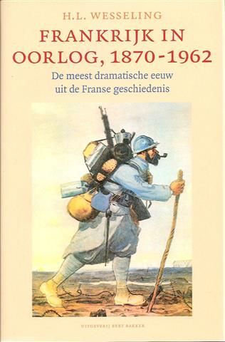 Book cover 202403090031: WESSELING H.L. | Frankrijk in oorlog 1870-1962. De meest dramatische eeuw uit de Franse geschiedenis.