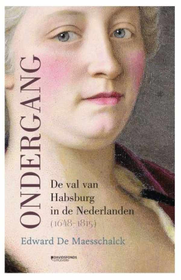 Book cover 202403151207: DE MAESSCHALCK Edward | Ondergang - De val van Habsburg in de Nederlanden (1648-1815)
