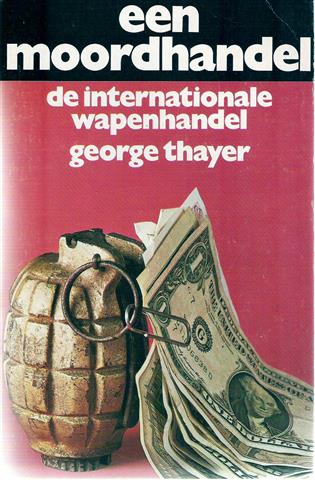 Book cover 202403192206: THAYER George | Een moordhandel. De internationale wapenhandel. (vertaling van The War Business - 1969)