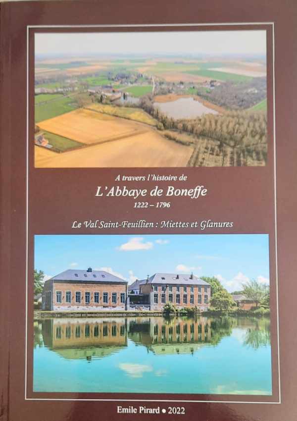 A travers l'histoire de L'Abbaye de Boneffe 1222-1796 - Le Val Saint-Feuillin: Miettes et Glanures