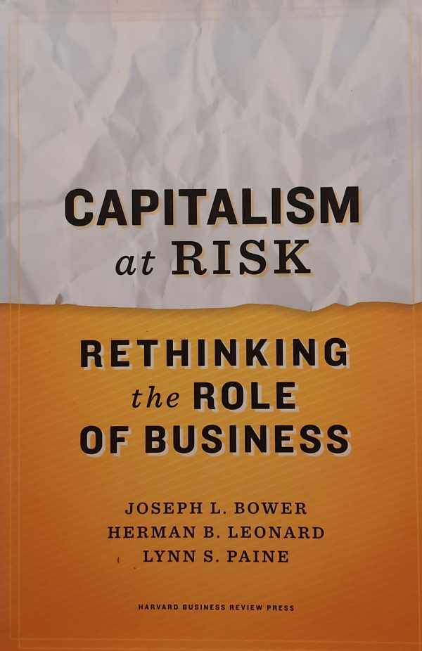 Book cover 202403222239: BOWER Joseph L., LEONARD Herman B., PAINE Lynn S. | Capitalism at Risk - Rethinking the Role of Business