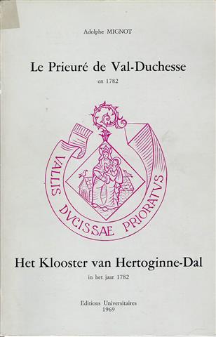 Book cover 202403272336: MIGNOT Adolphe | LE PRIEURE DE VAL-DUCHESSE en 1782. HET KLOOSTER VAN HERTOGINNE-DAL in het jaar 1782