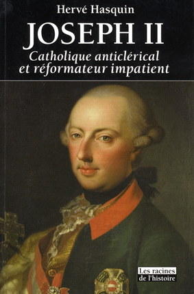 Book cover 202403301728: HASQUIN Hervé | Joseph II: Catholique anticlérical et réformateur impatient. 1741-1790