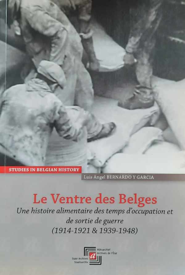 Le Ventre des Belges. Une histoire alimentaire des temps d'occupation et de sortie de guerre (1914-1921 & 1939-1948)