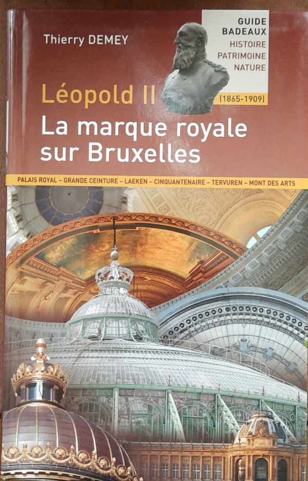 Book cover 202403302255: DEMEY Thierry | Léopold II (1865-1909). La marque royale sur Bruxelles. [Guide Badeaux Histoire Patrimoine Nature]