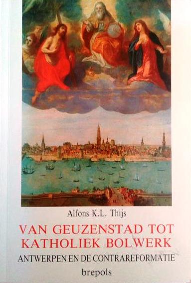 Van geuzenstad tot katholiek bolwerk. Maatschappelijke betekenis van de kerk in contrareformatorisch Antwerpen.