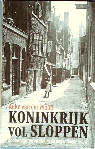 Book cover 202404041747: VAN DER WOUD Auke | Koninkrijk vol sloppen. Achterbuurten en vuil in de negentiende eeuw