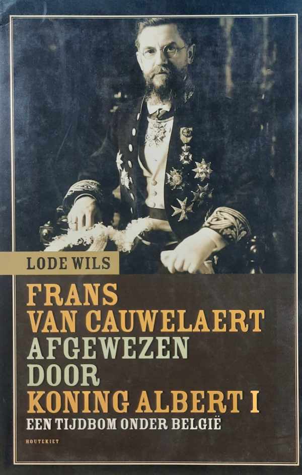 Book cover 202404082335: WILS Lode | Frans van Cauwelaert afgewezen door Koning Albert I - een tijdbom onder België